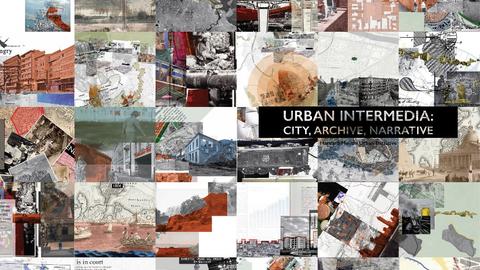 Collage of maps, photos and the text Urban Intermedia: City, Archive, Narrative.
